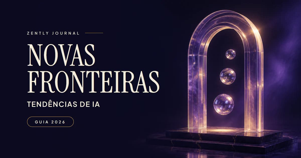 Capa do Zently Journal com o título “Novas fronteiras”, o subtítulo “Tendências de IA” e o selo “Guia 2026”, ao lado de um arco de vidro iluminado com três esferas translúcidas sobre um pedestal escuro, em índigo e dourado.